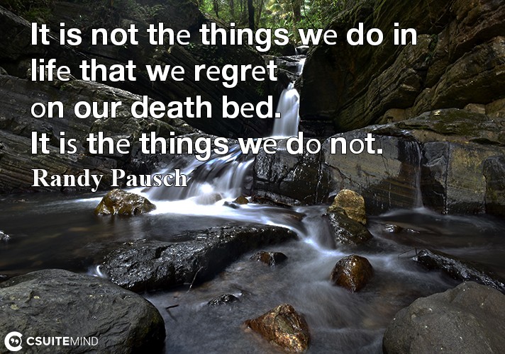 it-is-not-the-things-we-do-in-life-that-we-regret-on-our-dea