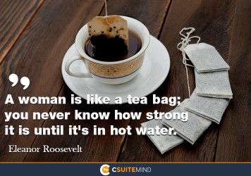 a-woman-is-like-a-tea-bag-you-never-know-how-strong-it-is-u