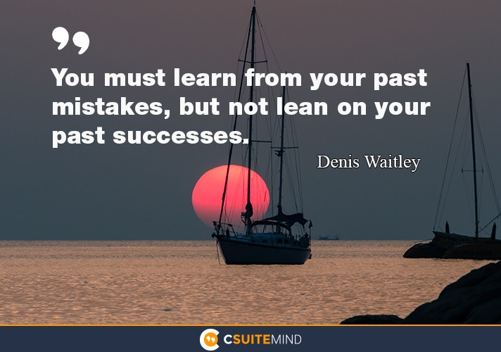 you-must-learn-from-your-past-mistakes-but-not-lean-on-your