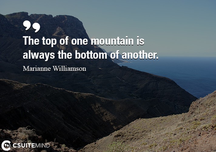 the-top-of-one-mountain-is-always-the-bottom-of-another