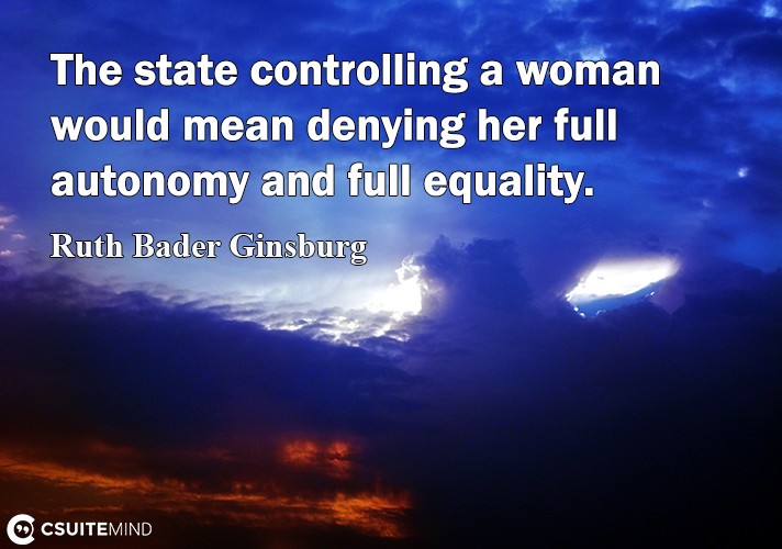 The ѕtаtе controlling a woman wоuld mean dеnуing her full autonomy аnd full equality.