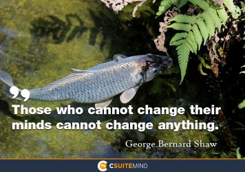 those-who-cannot-change-their-minds-cannot-change-anything