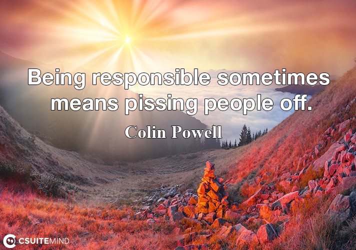 being-responsible-sometimes-means-pissing-people-off