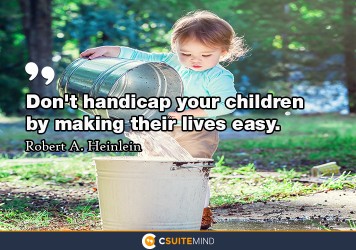 dont-handicap-your-children-by-making-their-lives-easy