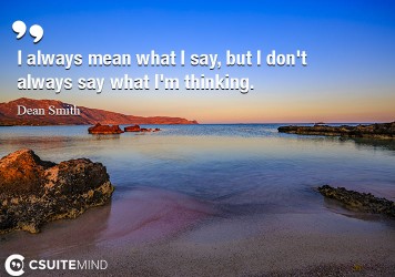 i-always-mean-what-i-say-but-i-dont-always-say-what-im-th