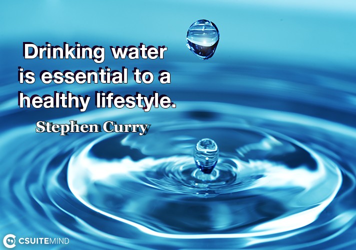 Drinking water is essential to a healthy lifestyle.