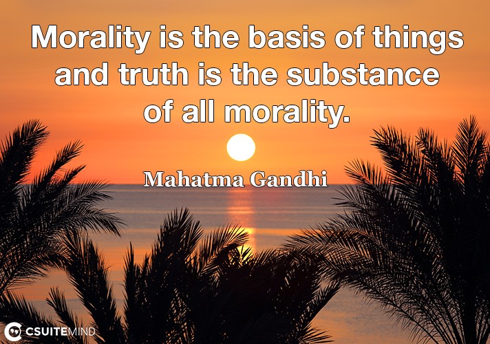 morality-is-the-basis-of-things-and-truth-is-the-substance-o