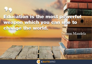 Education is the most powerful weapon which you can use to change the world. 