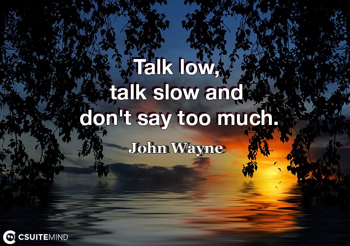 talk-low-talk-slow-and-dont-say-too-much