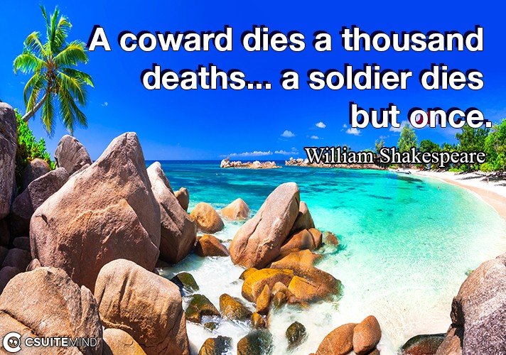 a-coward-dies-a-thousand-deaths-a-soldier-dies-but-once