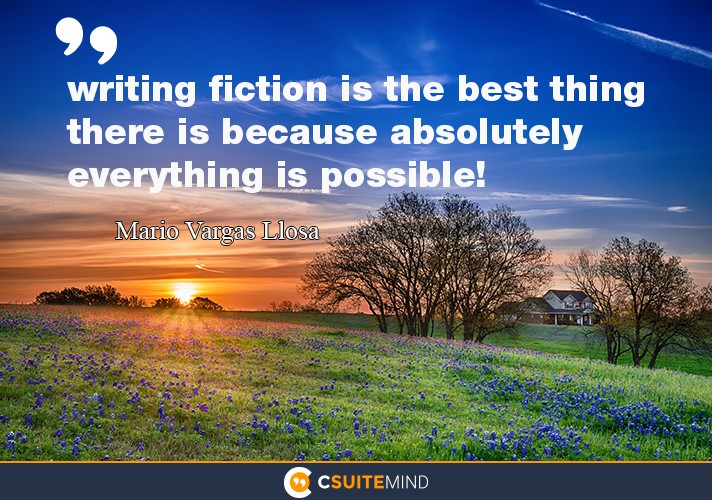 writing fiction is the best thing there is because absolutely everything is possible!