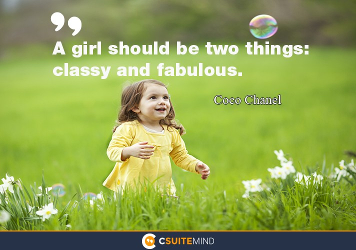“A girl should be two things: classy and fabulous.”
