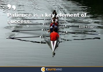 Patience is a key element of success.
