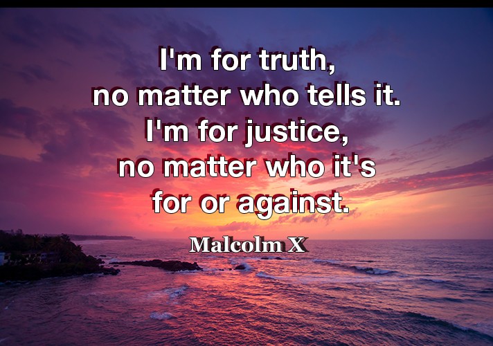 im-for-truth-no-matter-who-tells-it-im-for-justice-no-m