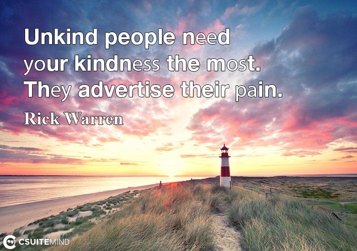unkind-people-need-uour-kindne-the-mot-theu-advertise-th