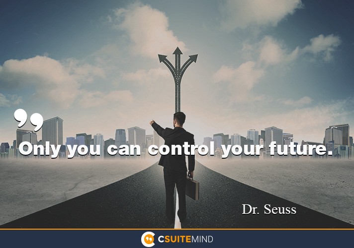 Only you can control your future.