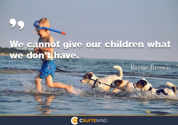 We cannot give our children what we don’t have.