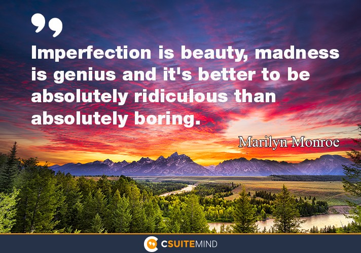 imperfection-is-beauty-madness-is-genius-and-its-better-to