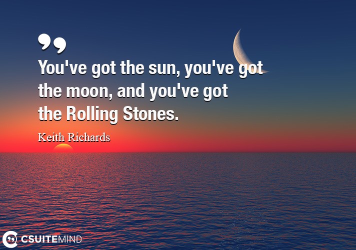 You've got the sun, you've got the moon, and you've got the Rolling Stones.