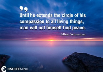 until-he-extends-the-circle-of-his-compassion-to-all-living