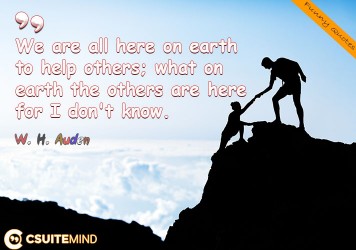 we-are-all-here-on-earth-to-help-others-what-on-earth-the-o