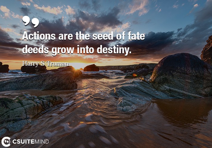 actions-are-the-seed-of-fate-deeds-grow-into-destiny