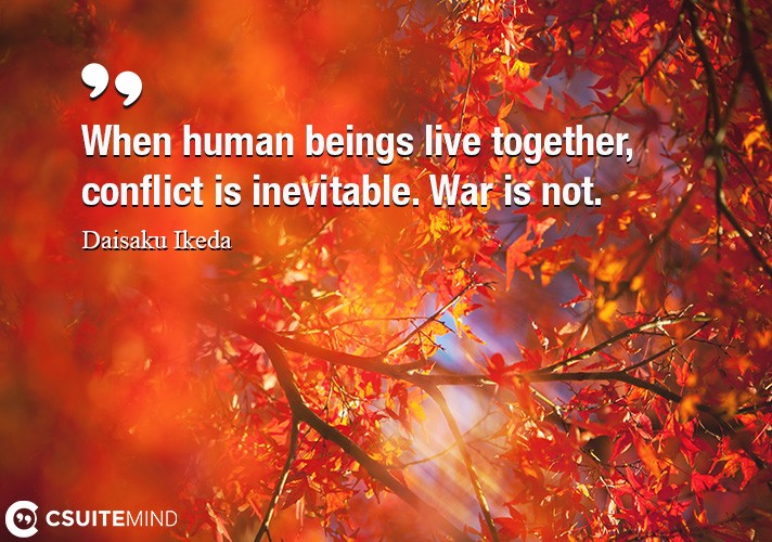when-human-beings-live-together-conflict-is-inevitable-war