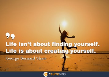 life-isnt-about-finding-yourself-life-is-about-creating-yo