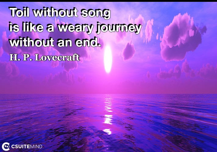toil-without-song-is-like-a-weary-journey-without-an-end