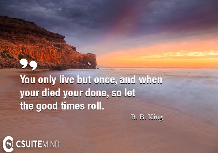 you-only-live-but-once-and-when-your-died-your-done-so-let