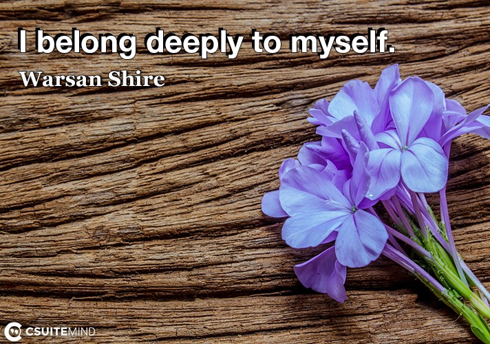I belong deeply to myself.