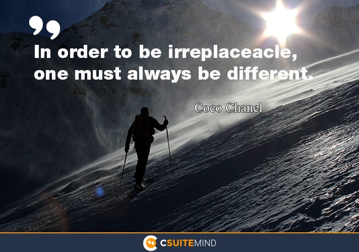 in-order-to-be-irreplaceacle-one-must-always-be-different