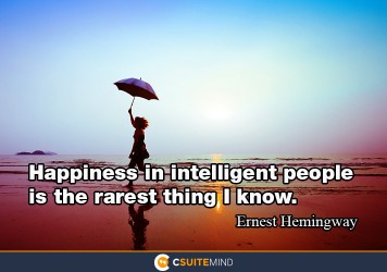 happiness-in-intelligent-people-is-the-rarest-thing-i-know
