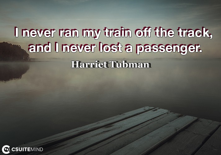 I never ran my train off the track, and I never lost a passenger.