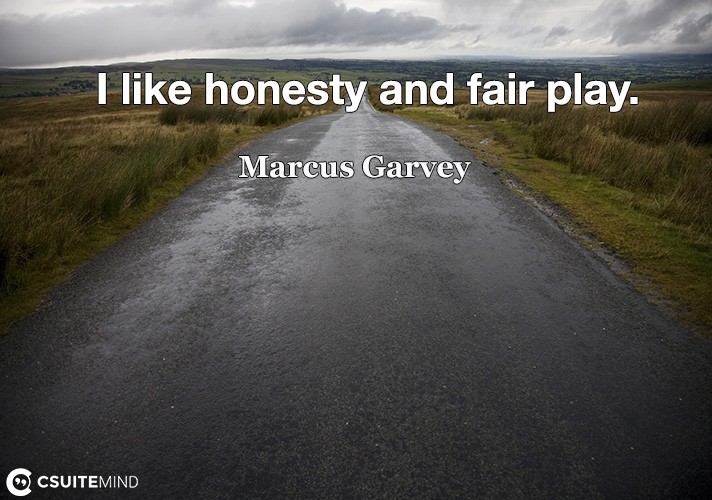 I like honesty and fair play.